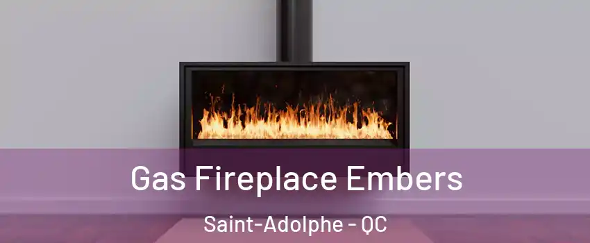 Gas Fireplace Embers Saint-Adolphe - QC