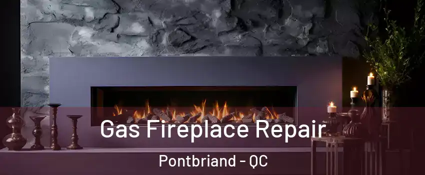 Gas Fireplace Repair Pontbriand - QC