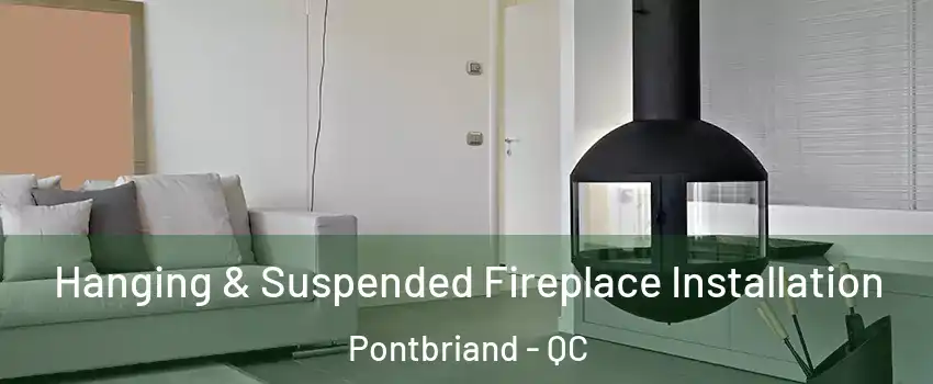 Hanging & Suspended Fireplace Installation Pontbriand - QC