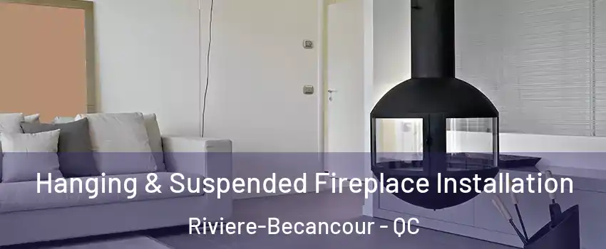Hanging & Suspended Fireplace Installation Riviere-Becancour - QC