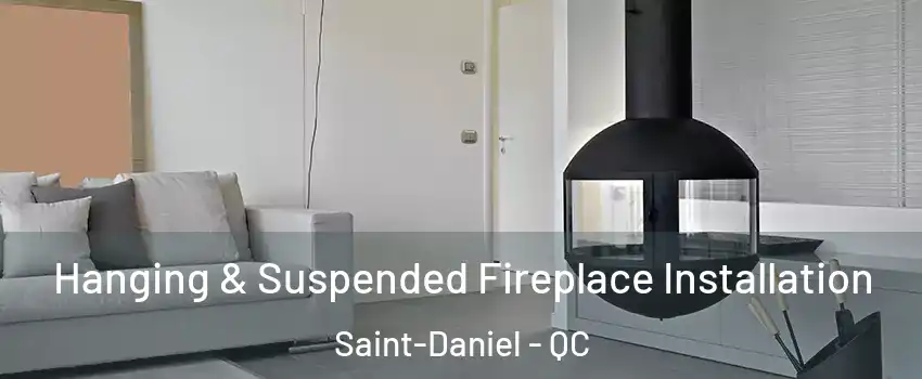  Hanging & Suspended Fireplace Installation Saint-Daniel - QC