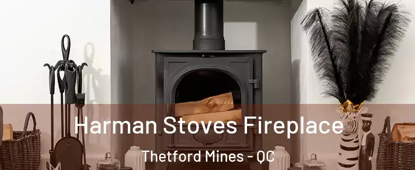 Harman Stoves Fireplace Thetford Mines - QC