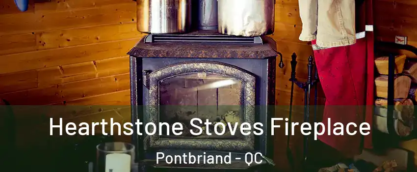  Hearthstone Stoves Fireplace Pontbriand - QC