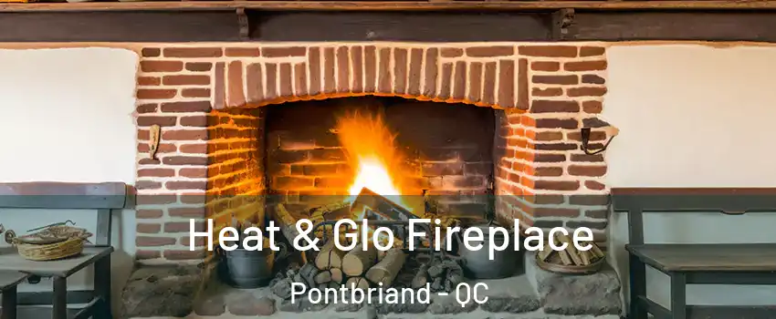  Heat & Glo Fireplace Pontbriand - QC