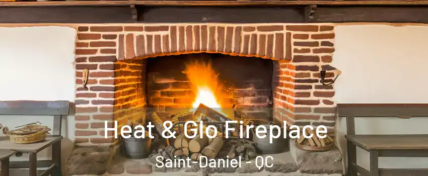 Heat & Glo Fireplace Saint-Daniel - QC
