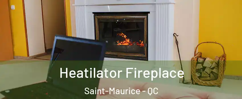 Heatilator Fireplace Saint-Maurice - QC