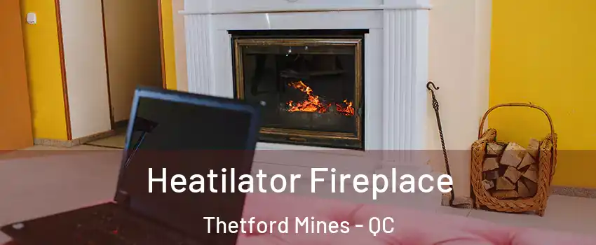 Heatilator Fireplace Thetford Mines - QC