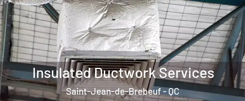 Insulated Ductwork Services Saint-Jean-de-Brebeuf - QC