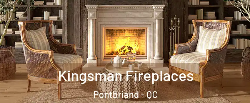 Kingsman Fireplaces Pontbriand - QC