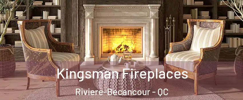 Kingsman Fireplaces Riviere-Becancour - QC