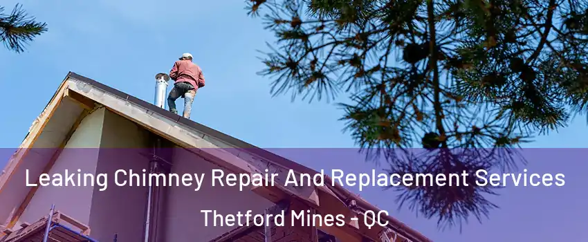 Leaking Chimney Repair And Replacement Services Thetford Mines - QC
