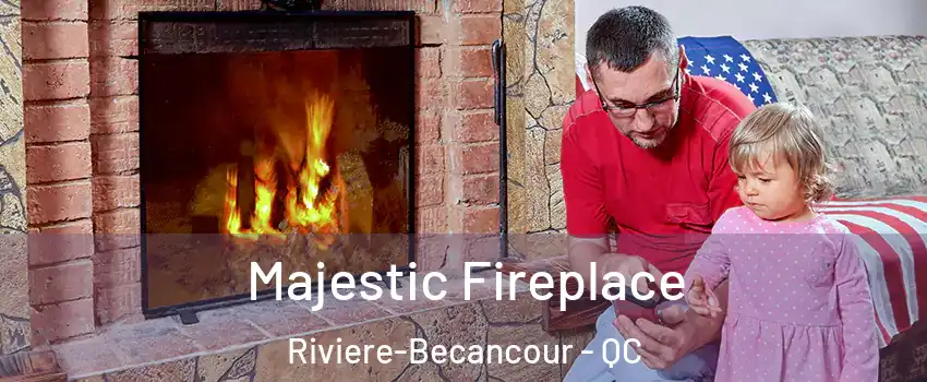 Majestic Fireplace Riviere-Becancour - QC