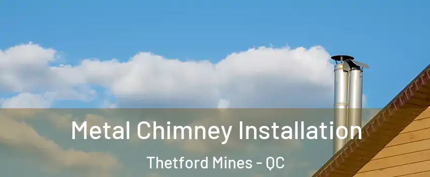 Metal Chimney Installation Thetford Mines - QC