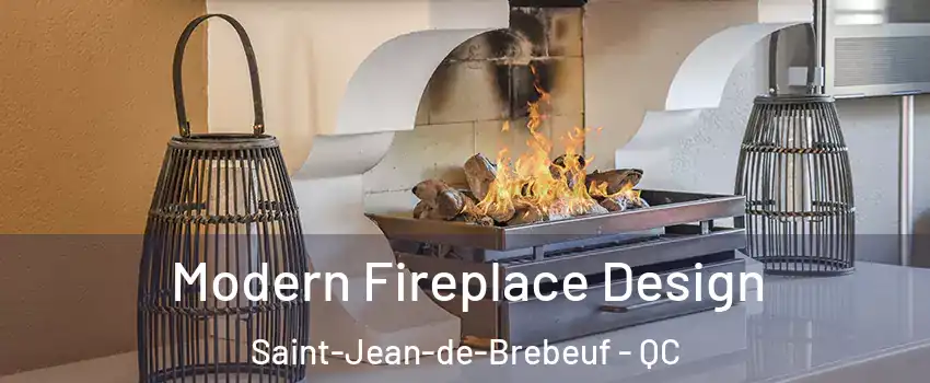 Modern Fireplace Design Saint-Jean-de-Brebeuf - QC