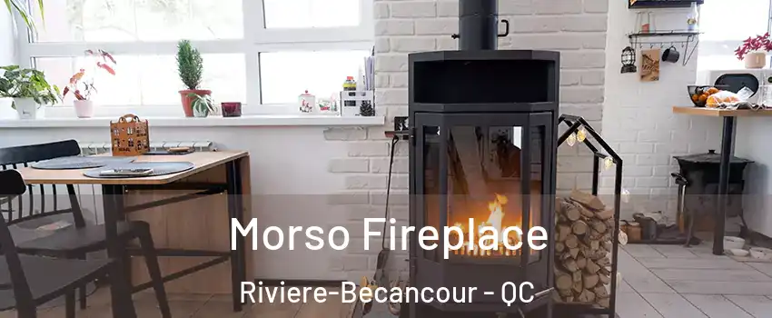 Morso Fireplace Riviere-Becancour - QC