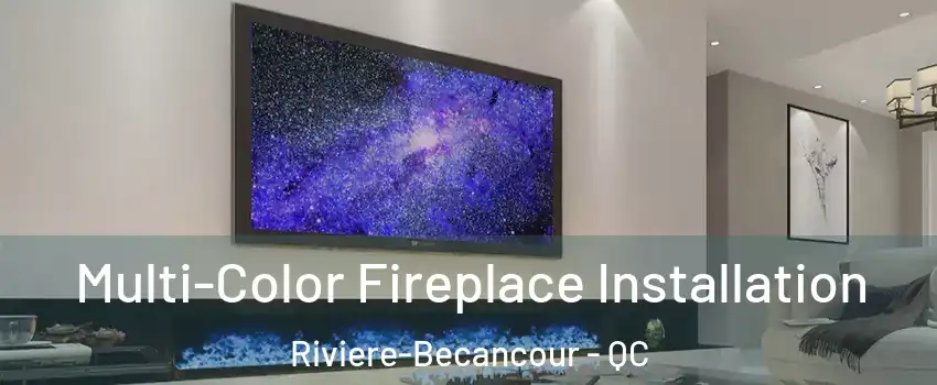 Multi-Color Fireplace Installation Riviere-Becancour - QC