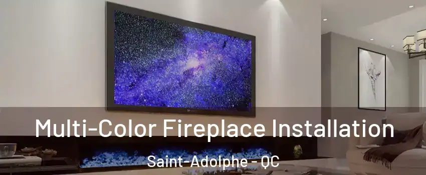 Multi-Color Fireplace Installation Saint-Adolphe - QC