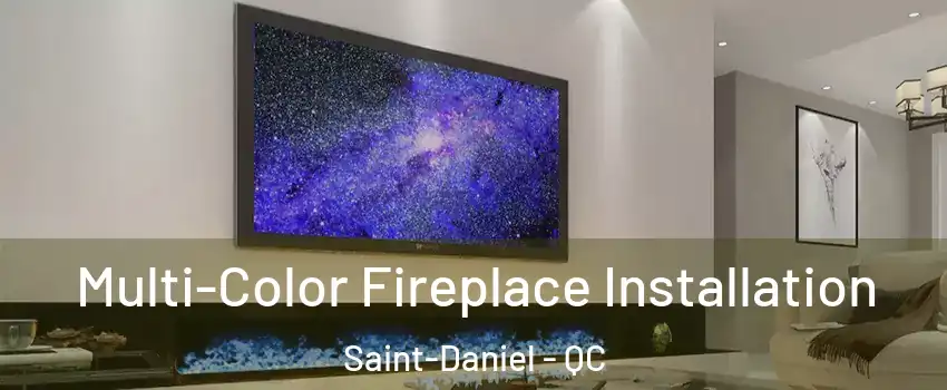 Multi-Color Fireplace Installation Saint-Daniel - QC