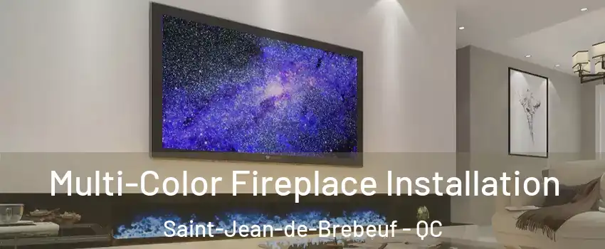  Multi-Color Fireplace Installation Saint-Jean-de-Brebeuf - QC