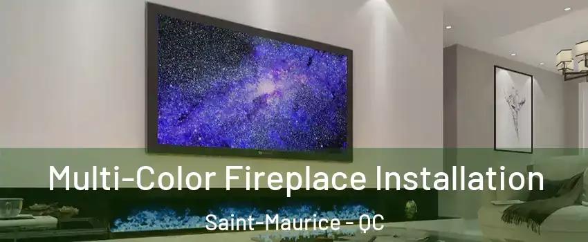Multi-Color Fireplace Installation Saint-Maurice - QC