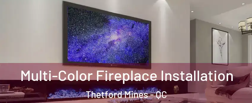 Multi-Color Fireplace Installation Thetford Mines - QC