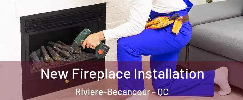  New Fireplace Installation Riviere-Becancour - QC