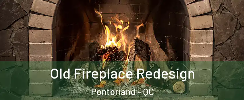 Old Fireplace Redesign Pontbriand - QC