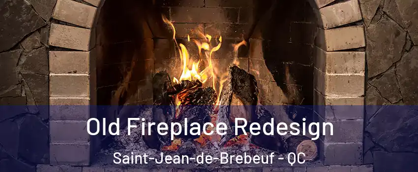 Old Fireplace Redesign Saint-Jean-de-Brebeuf - QC