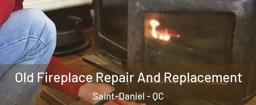  Old Fireplace Repair And Replacement Saint-Daniel - QC