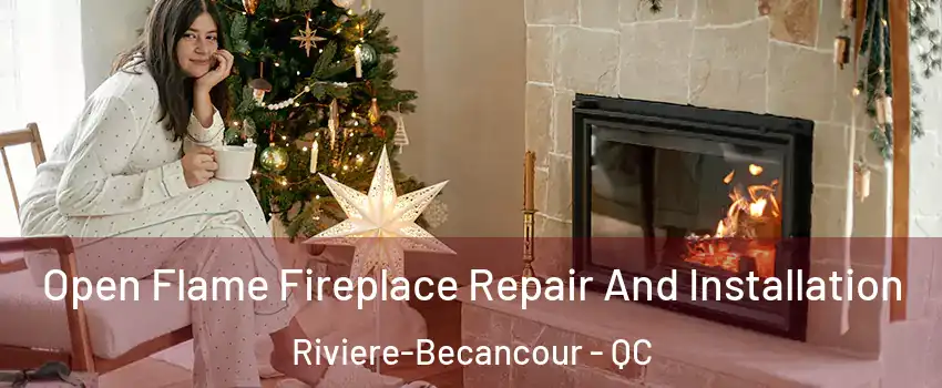 Open Flame Fireplace Repair And Installation Riviere-Becancour - QC