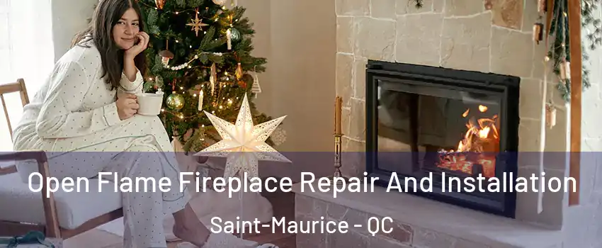 Open Flame Fireplace Repair And Installation Saint-Maurice - QC