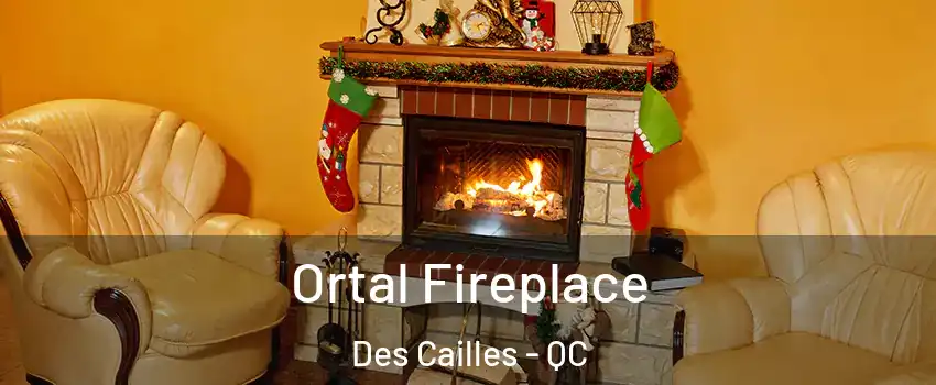  Ortal Fireplace Des Cailles - QC
