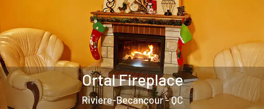 Ortal Fireplace Riviere-Becancour - QC