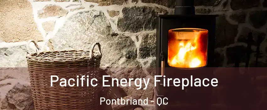 Pacific Energy Fireplace Pontbriand - QC