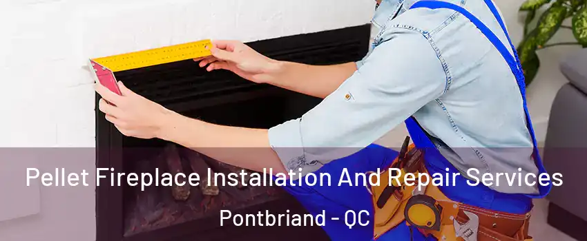 Pellet Fireplace Installation And Repair Services Pontbriand - QC