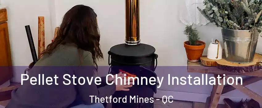 Pellet Stove Chimney Installation Thetford Mines - QC