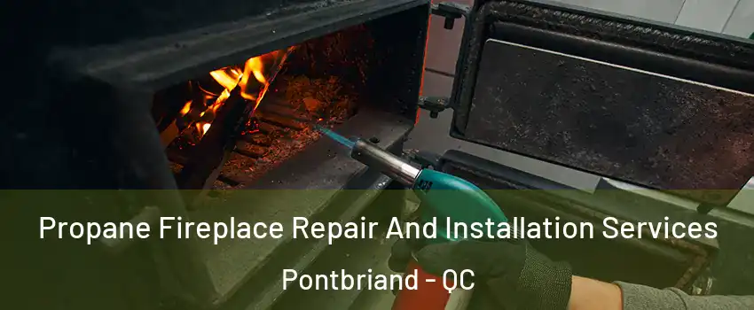 Propane Fireplace Repair And Installation Services Pontbriand - QC