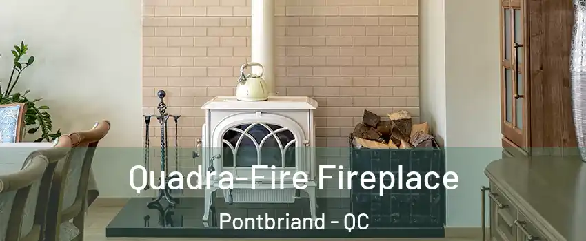  Quadra-Fire Fireplace Pontbriand - QC