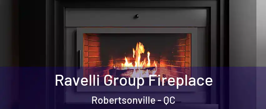Ravelli Group Fireplace Robertsonville - QC