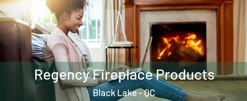  Regency Fireplace Products Black Lake - QC