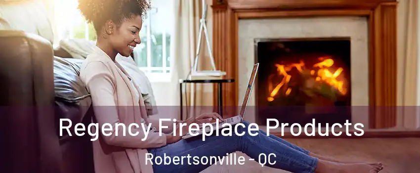  Regency Fireplace Products Robertsonville - QC