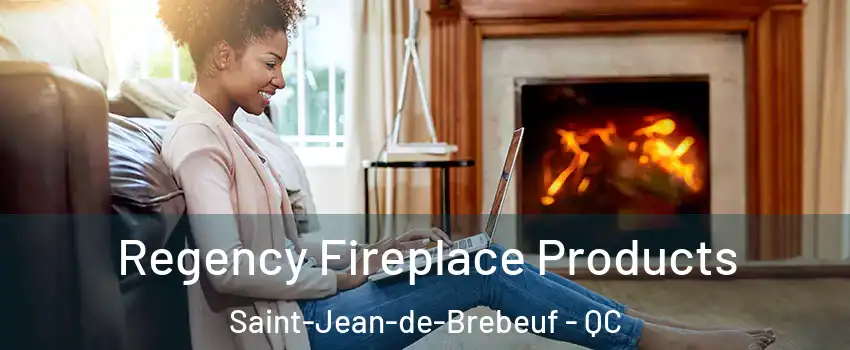 Regency Fireplace Products Saint-Jean-de-Brebeuf - QC