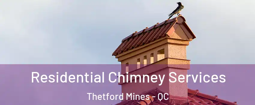 Residential Chimney Services Thetford Mines - QC