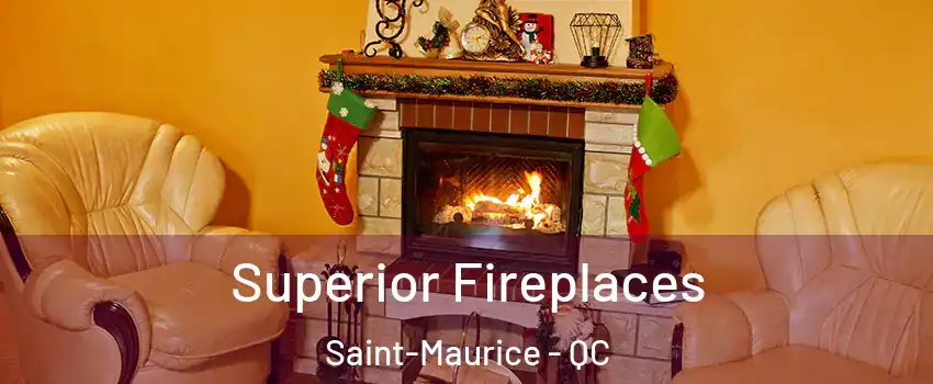 Superior Fireplaces Saint-Maurice - QC