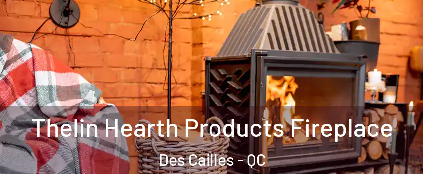  Thelin Hearth Products Fireplace Des Cailles - QC