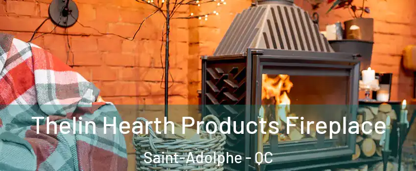  Thelin Hearth Products Fireplace Saint-Adolphe - QC