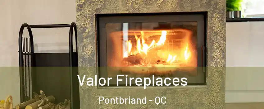Valor Fireplaces Pontbriand - QC