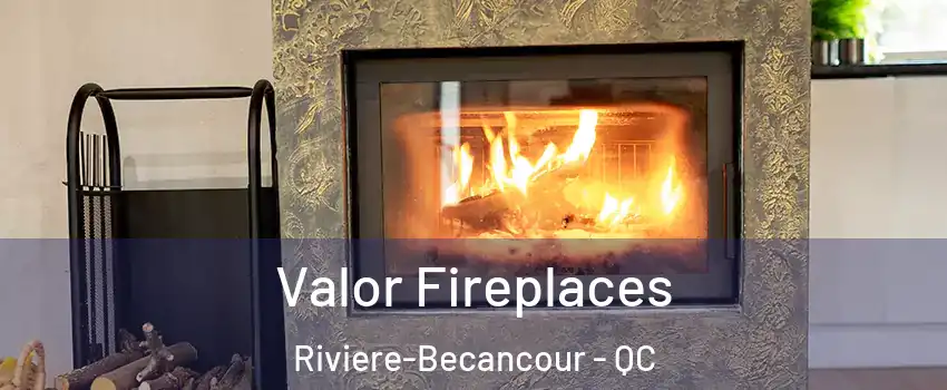 Valor Fireplaces Riviere-Becancour - QC