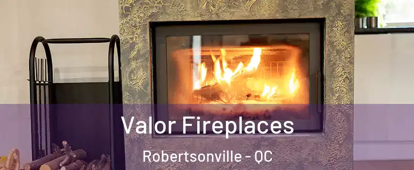 Valor Fireplaces Robertsonville - QC