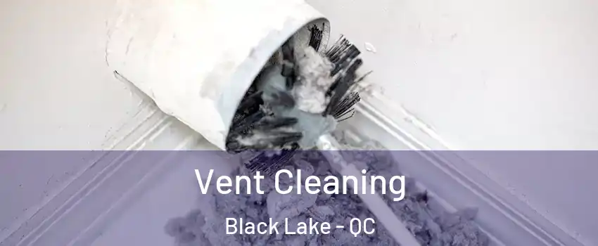 Vent Cleaning Black Lake - QC